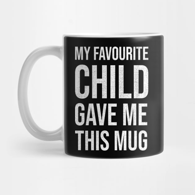 My Favourite Child Gave Me This Mug by Che Tam CHIPS